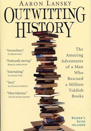 Outwitting History: The Amazing Adventures of a Man Who Rescued a Million Yiddish Books (Aaron Lansky)