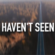Haven't Seen