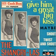 Give Him a Great Big Kiss - The Shangri-Las