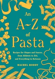 The A-Z of Pasta: Stories, Shapes, Sauces, Recipes (Rachel Roddy)