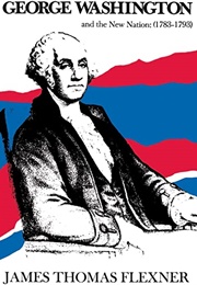 George Washington and the New Nation (1783-1793) (James Thomas Flexner)