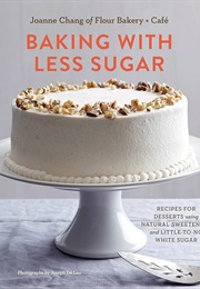 Baking With Less Sugar (Joanne Chang)