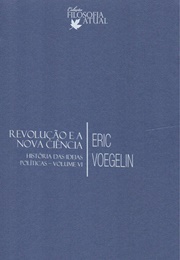 Revolução E a Nova Ciência (História Das Ideias Políticas - Vol. VI) (Eric Voegelin)