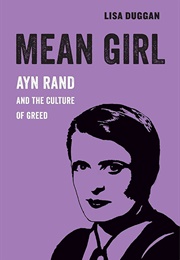 Mean Girl: Ayn Rand and the Culture of Greed (Lisa Duggan)