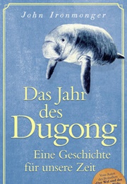 Das Jahr Des Dugong: Eine Geschichte Für Unsere Zeit (John Ironmonger)