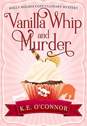 Vanilla Whip and Murder (K.E. O'Connor)