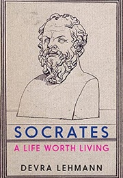 Socrates: A Life Worth Living (Devra Lehmann)