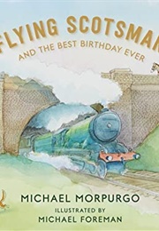 Flying Scotsman and the Best Birthday Ever (Michael Morpurgo)
