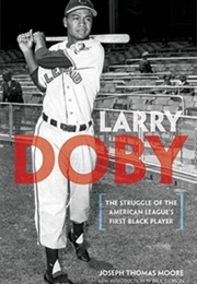 Larry Doby: The Struggle of the American League's First Black Player (Joseph Thomas Moore)