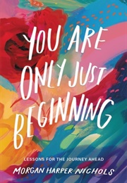 You Are Only Just Beginning (Morgan Harper Nichols)