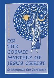 On the Cosmic Mystery of Jesus Christ (St. Maximus the Confessor)