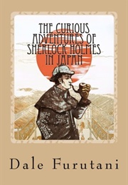 The Curious Adventures of Sherlock Holmes in Japan (Dale Furutani)