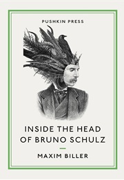 Inside the Head of Bruno Schulz (Maxim Biller)