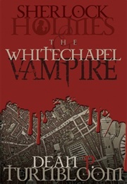 Sherlock Holmes and the Whitechapel Vampire (Dean P. Turnbloom)