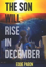 The Son Will Rise in December (Eddie Pabon)