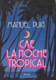 Cae La Noche Tropical (Manuel Puig)