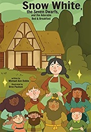 Snow White, the Seven Dwarves, and the Adorable Bed and Breakfast (Bree Paulsen)