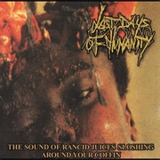 Last Days of Humanity - The Sound of Rancid Juices Sloshing Around Your Coffin