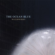 The Ocean Blue - Waterworks