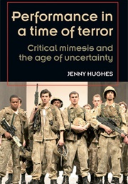 Performance in a Time of Terror: Critical Mimesis and the Age of Uncertainty (Jenny Hughes)