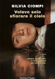 Volevo Solo Sfiorare Il Cielo (Silvia Ciompi)