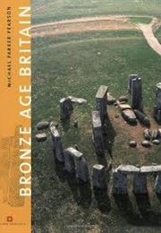 Bronze Age Britain (Michael Parker Pearson / English Heritage)