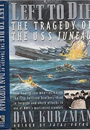 Left to Die Tragedy of the USS Juneau (Dan Kurzman)