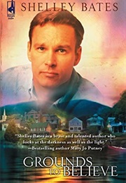 Grounds to Believe (Shelley Bates)