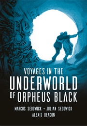 Voyages in the Underworld of Orpheus Black (Marcus Sedgwick ,  Julian Sedgwick ,  Alexis Deaco)