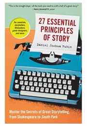 27 Essential Principles of Story (Daniel Joshua Ruben)