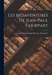 Les Mésaventures De Jean-Paul Choppart (Louis Claude Joseph François Desnoyers)