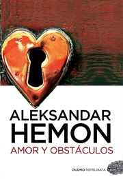 Amor Y Obstáculos (Aleksandar Hemon)