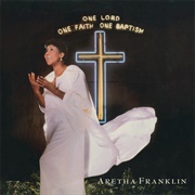 One Lord, One Faith, One Baptism (Aretha Franklin, 1987)