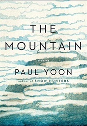 The Mountain: Stories (Paul Yoon)