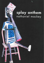 Splay Anthem (Nathaniel MacKey)