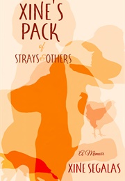 Xine's Pack of Strays & Others - A Memoir (Xine Segalas)