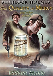 Sherlock Holmes: The Quality of Mercy and Other Stories (William Meikle)