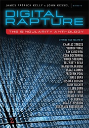 Digital Rapture: The Singularity Anthology (James Patrick Kelly and John Kessel, Eds.)