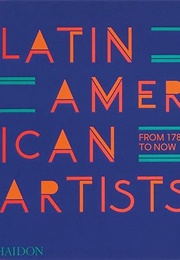 Latin American Artists: From 1785 to Now (Phaidon Editors)
