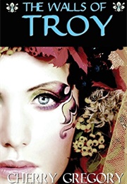 The Walls of Troy (Cherry Gregory)