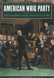 The Rise and Fall of the American Whig Party (Michael F. Holt)