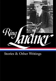 Ring Lardner: Stories &amp; Other Writings (Ring Lardner)
