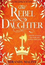 The Rebel Daughter (Miranda Malins)