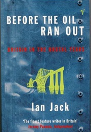 Before the Oil Ran Out (Ian Jack)