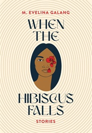 When the Hibiscus Falls (Evelina Galang)