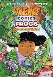 Science Comics: Frogs: Awesome Amphibians (Liz Prince)