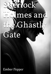 Sherlock Holmes and the Ghastly Gate (Ember Pepper)