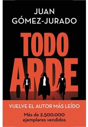 Todo Arde (Juan Gómez-Jurado)