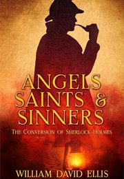 Angels, Saints and Sinners: The Conversion of Sherlock Holmes (William David Ellis)