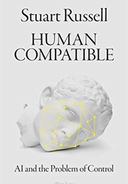 Human Compatible: AI and the Problem of Control (Stuart Russell)